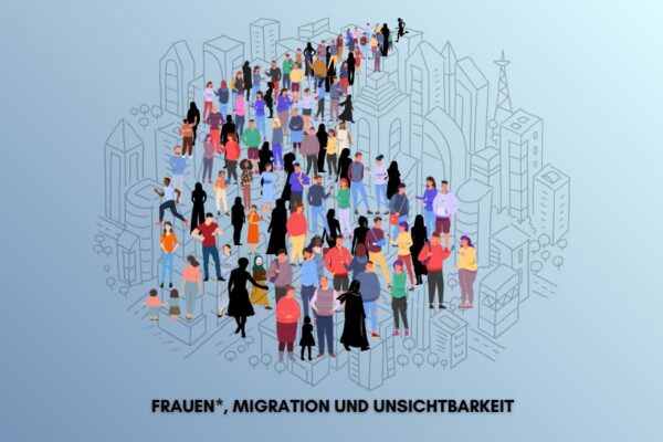 Frauen*, Migration und Unsichtbarkeit